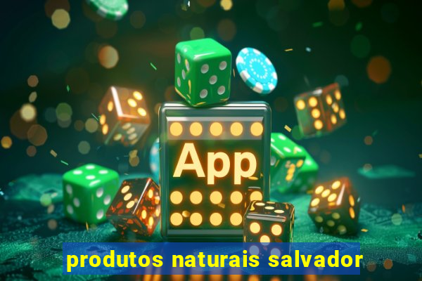 produtos naturais salvador